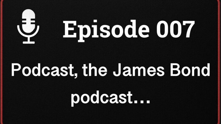 Ep007 Bond, James Bond podcast