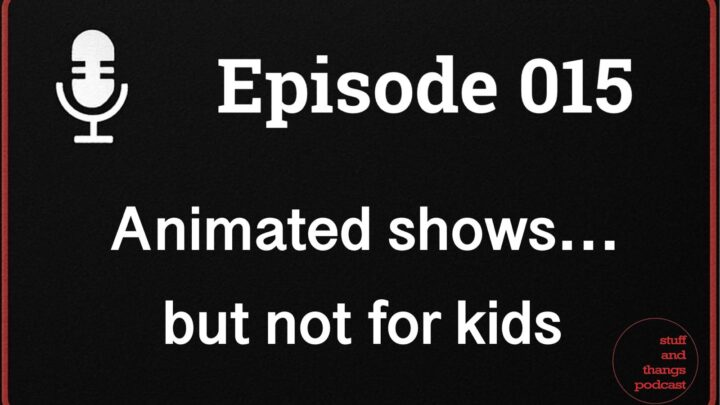 Ep015 Animation but not for kids