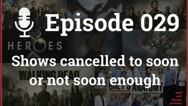 Ep029 Shows cancelled to soon or not soon enough