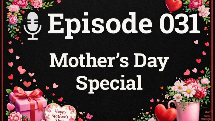 Ep031 Mothers Day Special