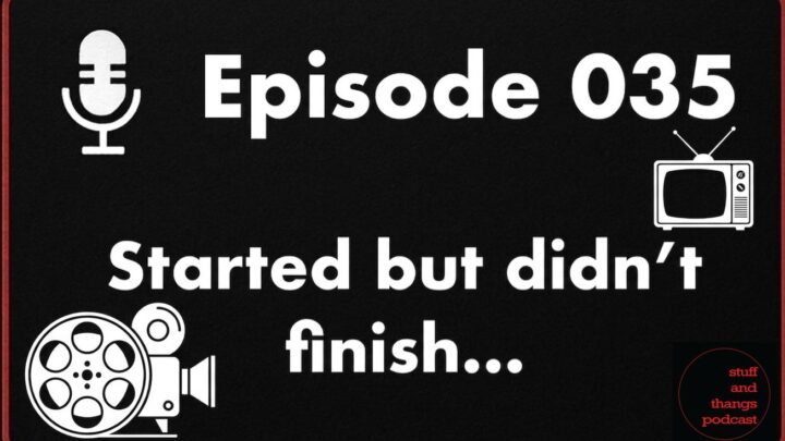 Ep035 Started but did not finish