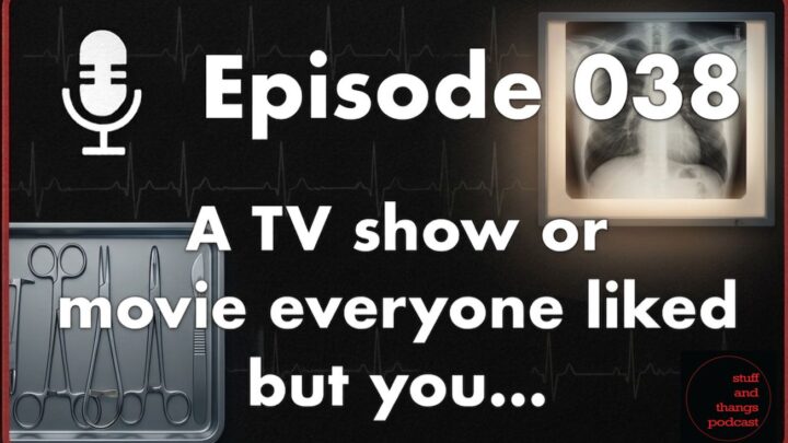 Ep038 TV shows or movies everyone loved but you