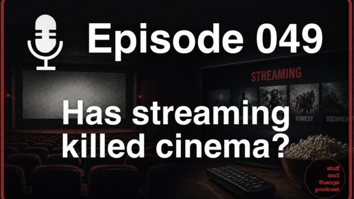 Ep049 Has streaming killed cinema
