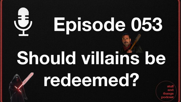 Ep053 Should villains be redeemed