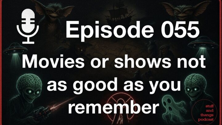 Ep055 Films that were not as good as you remembered